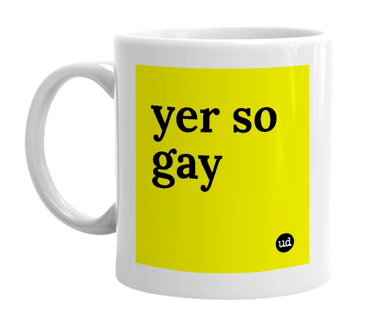 White mug with 'yer so gay' in bold black letters