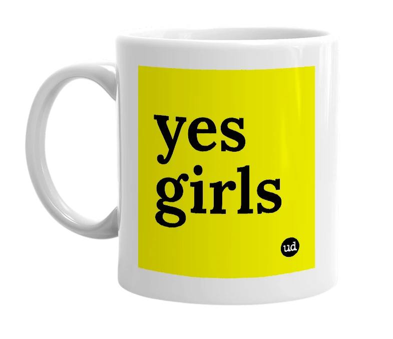 White mug with 'yes girls' in bold black letters