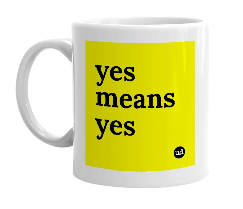 White mug with 'yes means yes' in bold black letters