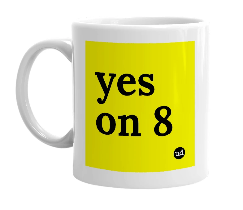 White mug with 'yes on 8' in bold black letters