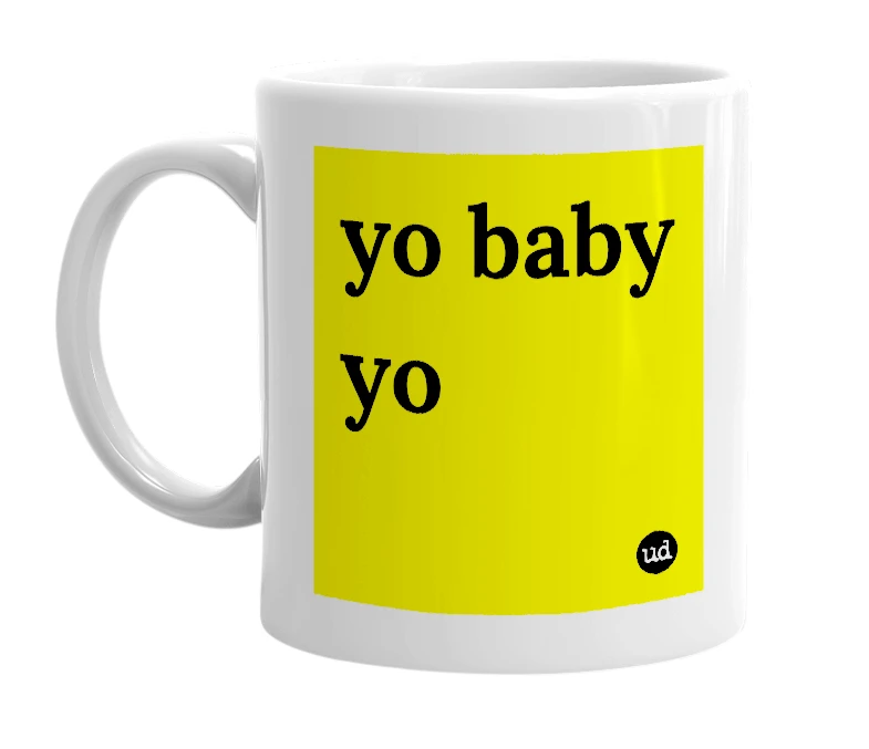 White mug with 'yo baby yo' in bold black letters