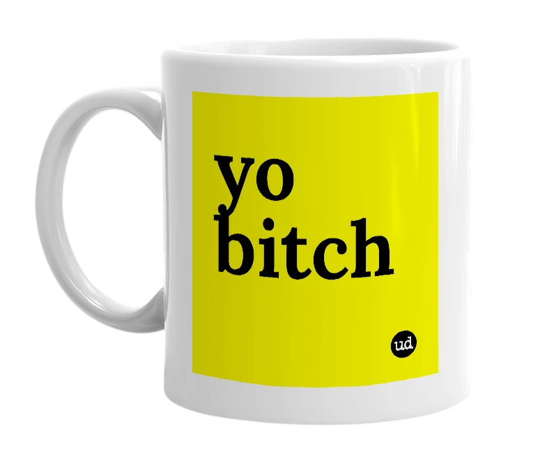 White mug with 'yo bitch' in bold black letters