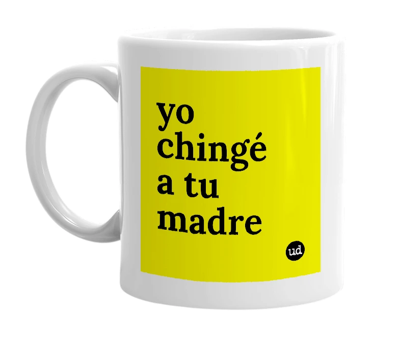 White mug with 'yo chingé a tu madre' in bold black letters