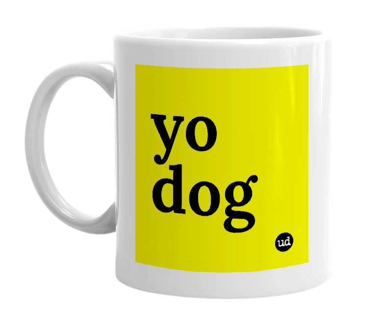 White mug with 'yo dog' in bold black letters