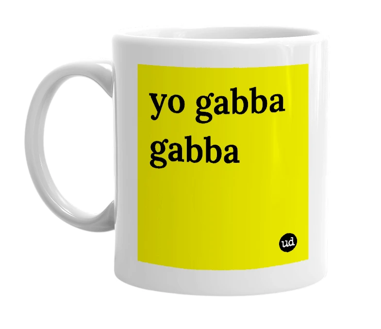 White mug with 'yo gabba gabba' in bold black letters