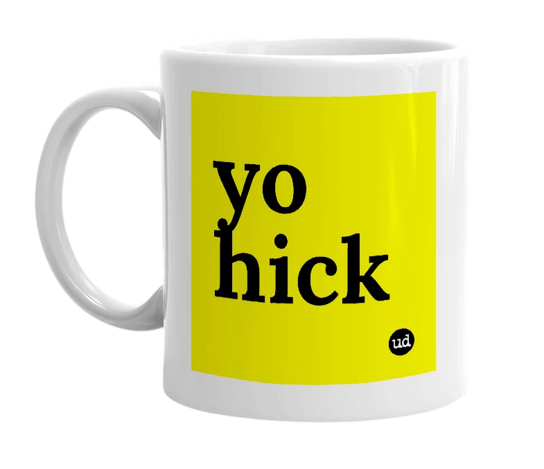 White mug with 'yo hick' in bold black letters