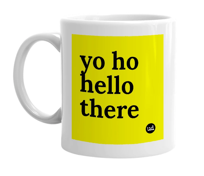 White mug with 'yo ho hello there' in bold black letters