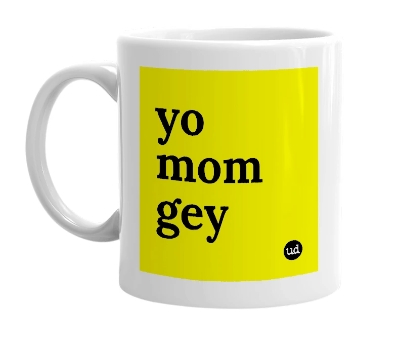 White mug with 'yo mom gey' in bold black letters