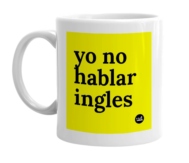 White mug with 'yo no hablar ingles' in bold black letters