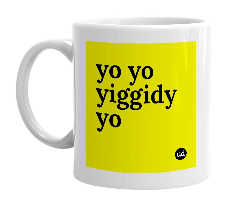 White mug with 'yo yo yiggidy yo' in bold black letters