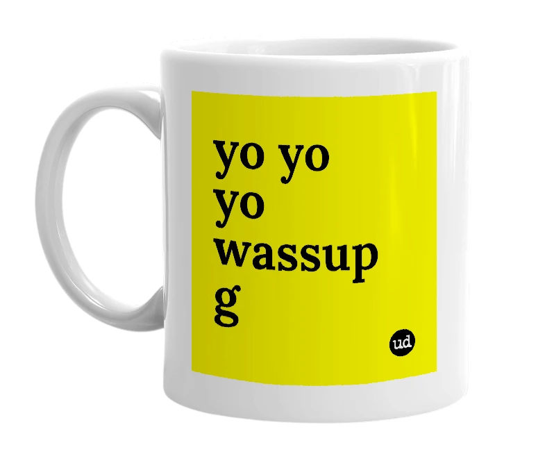 White mug with 'yo yo yo wassup g' in bold black letters