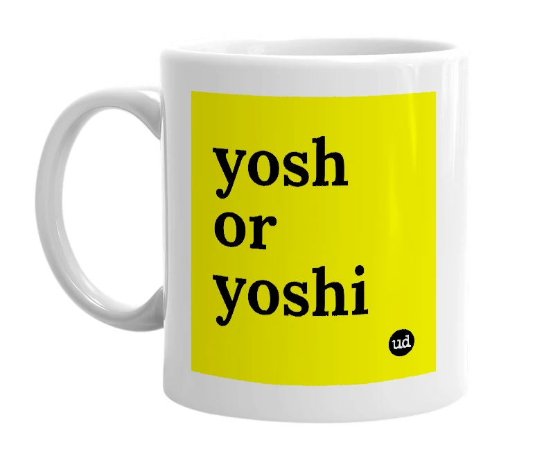 White mug with 'yosh or yoshi' in bold black letters