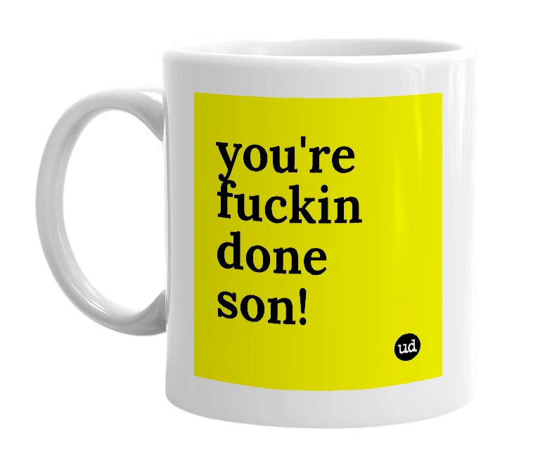 White mug with 'you're fuckin done son!' in bold black letters