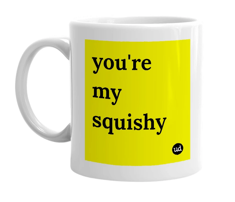 White mug with 'you're my squishy' in bold black letters