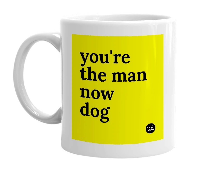 White mug with 'you're the man now dog' in bold black letters