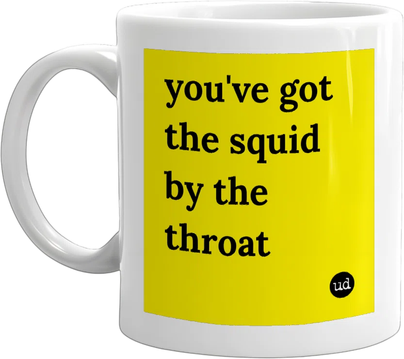 you've got the squid by the throat front