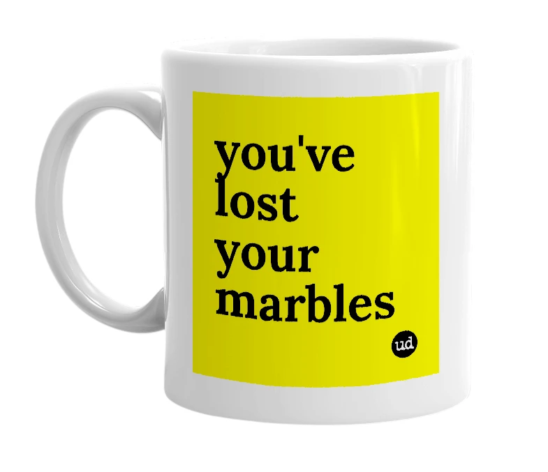 White mug with 'you've lost your marbles' in bold black letters