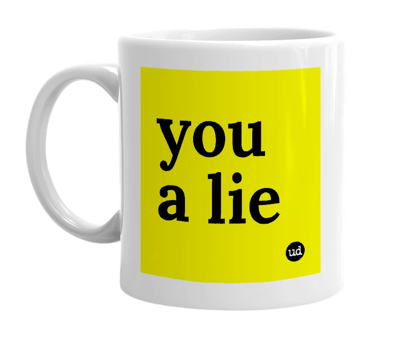 White mug with 'you a lie' in bold black letters