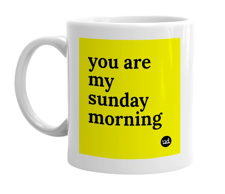 White mug with 'you are my sunday morning' in bold black letters