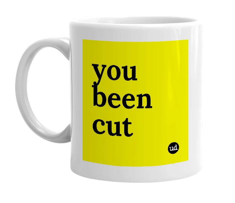 White mug with 'you been cut' in bold black letters