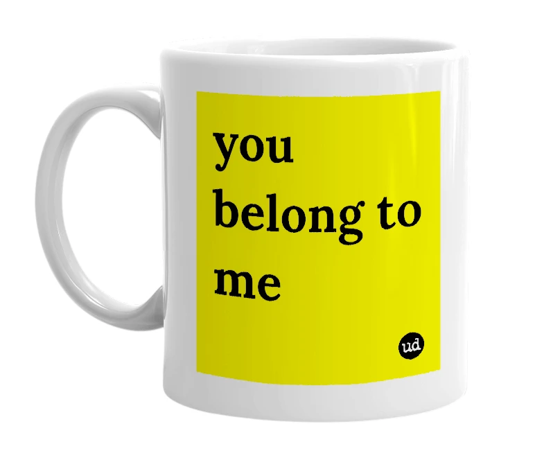 White mug with 'you belong to me' in bold black letters