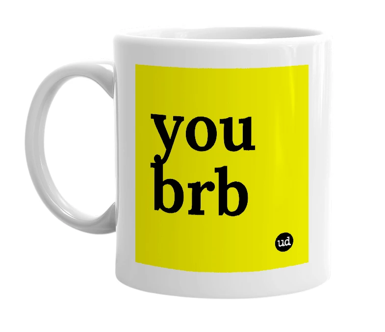 White mug with 'you brb' in bold black letters