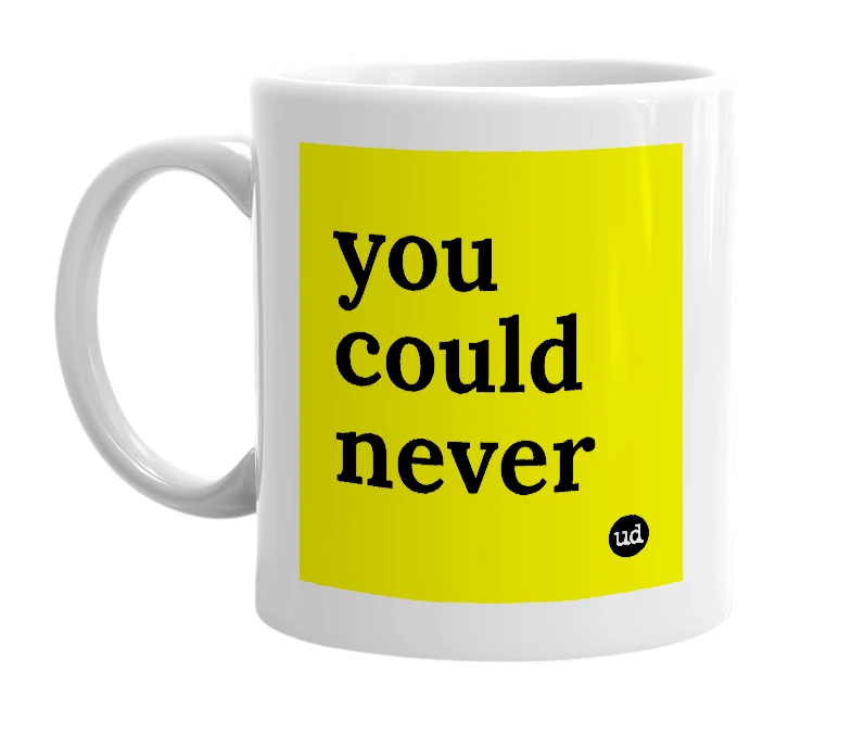White mug with 'you could never' in bold black letters