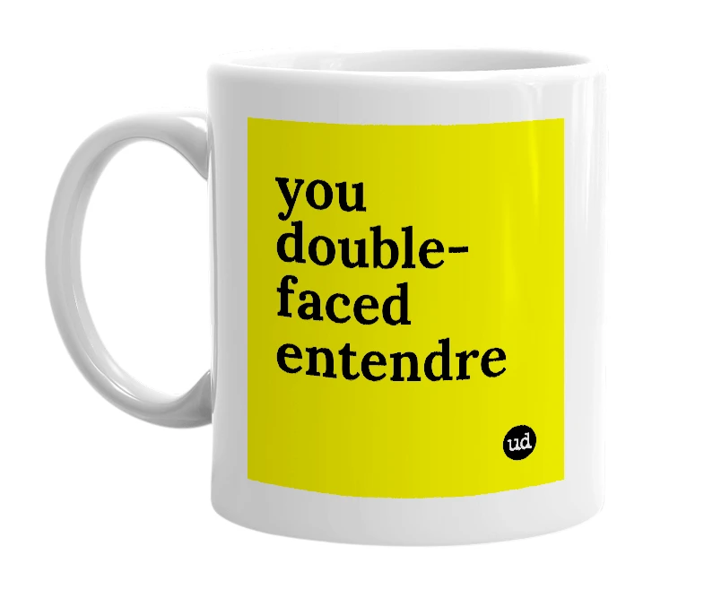 White mug with 'you double-faced entendre' in bold black letters