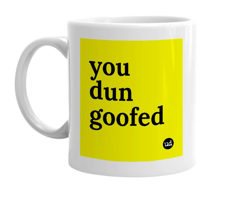 White mug with 'you dun goofed' in bold black letters