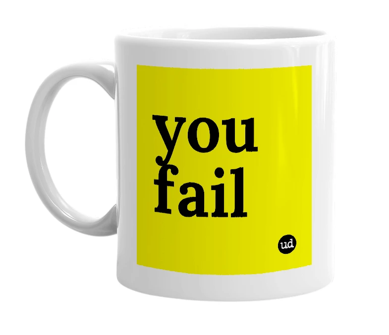 White mug with 'you fail' in bold black letters