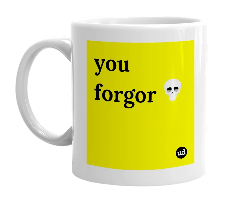 White mug with 'you forgor 💀' in bold black letters