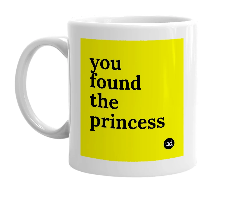 White mug with 'you found the princess' in bold black letters