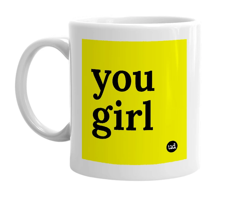 White mug with 'you girl' in bold black letters