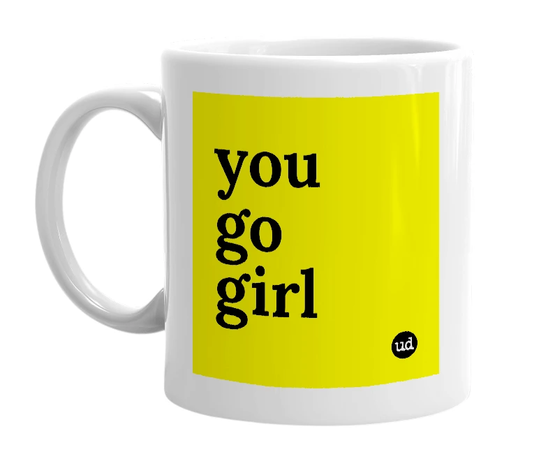 White mug with 'you go girl' in bold black letters