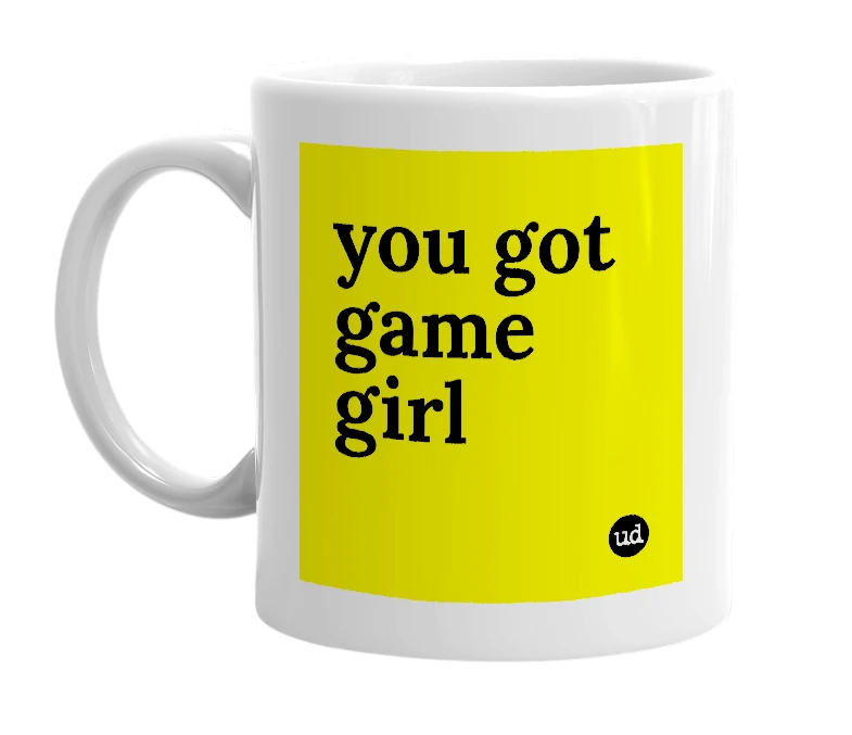 White mug with 'you got game girl' in bold black letters