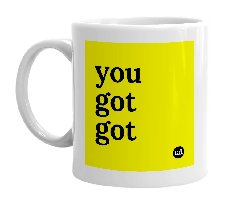 White mug with 'you got got' in bold black letters