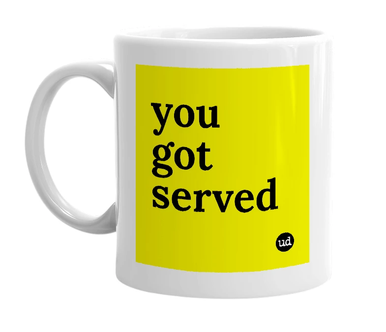 White mug with 'you got served' in bold black letters