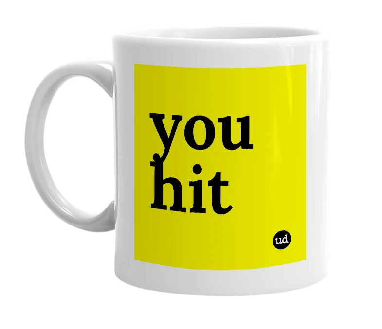 White mug with 'you hit' in bold black letters
