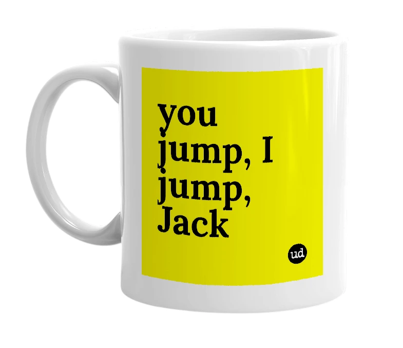 White mug with 'you jump, I jump, Jack' in bold black letters