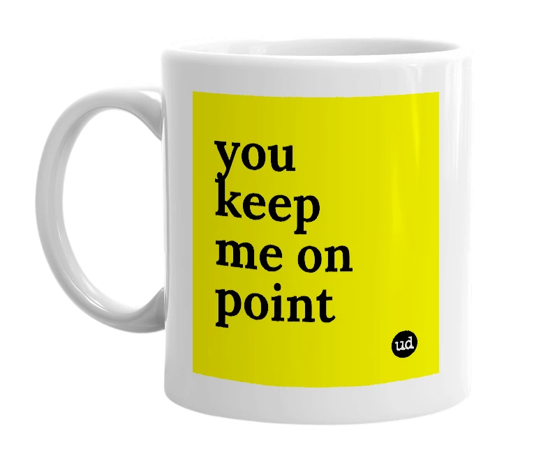 White mug with 'you keep me on point' in bold black letters