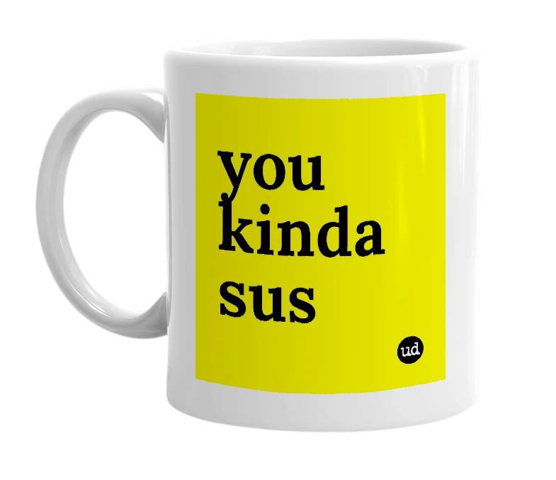White mug with 'you kinda sus' in bold black letters