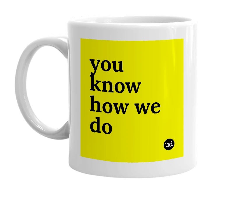 White mug with 'you know how we do' in bold black letters