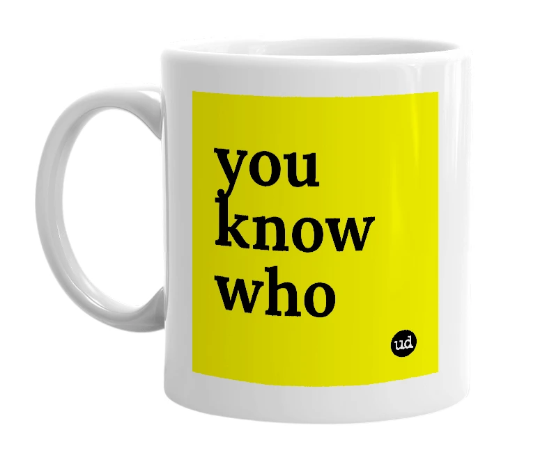 White mug with 'you know who' in bold black letters