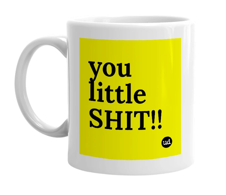 White mug with 'you little SHIT!!' in bold black letters