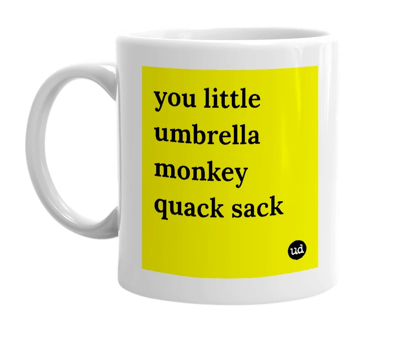 White mug with 'you little umbrella monkey quack sack' in bold black letters