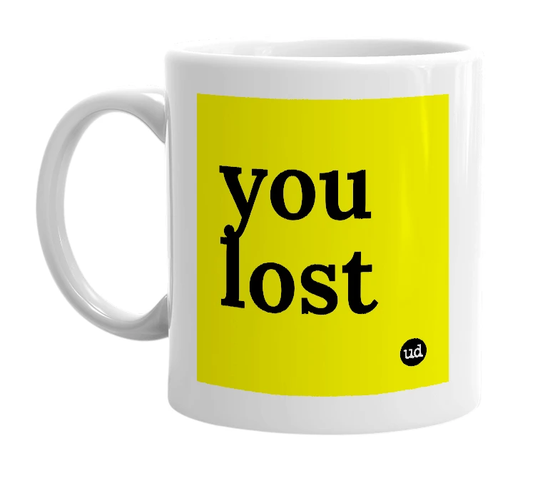White mug with 'you lost' in bold black letters