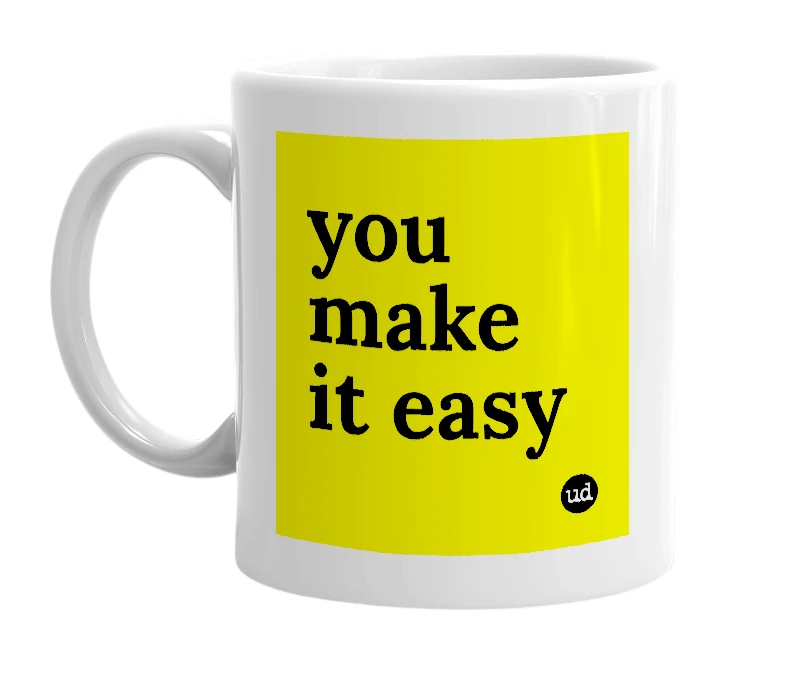 White mug with 'you make it easy' in bold black letters