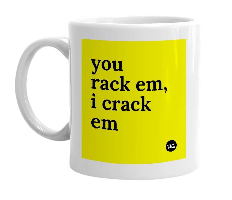 White mug with 'you rack em, i crack em' in bold black letters