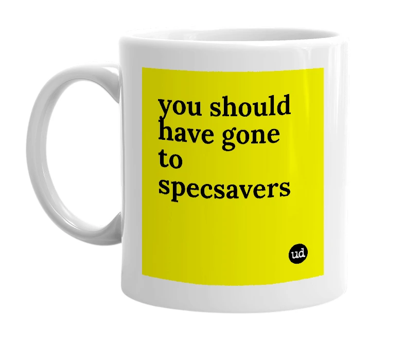 White mug with 'you should have gone to specsavers' in bold black letters