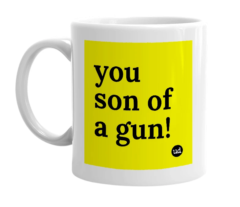 White mug with 'you son of a gun!' in bold black letters